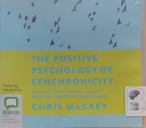 The Positive Psychology of Synchronicity written by Chris Mackey performed by Chris Mackey on Audio CD (Unabridged)